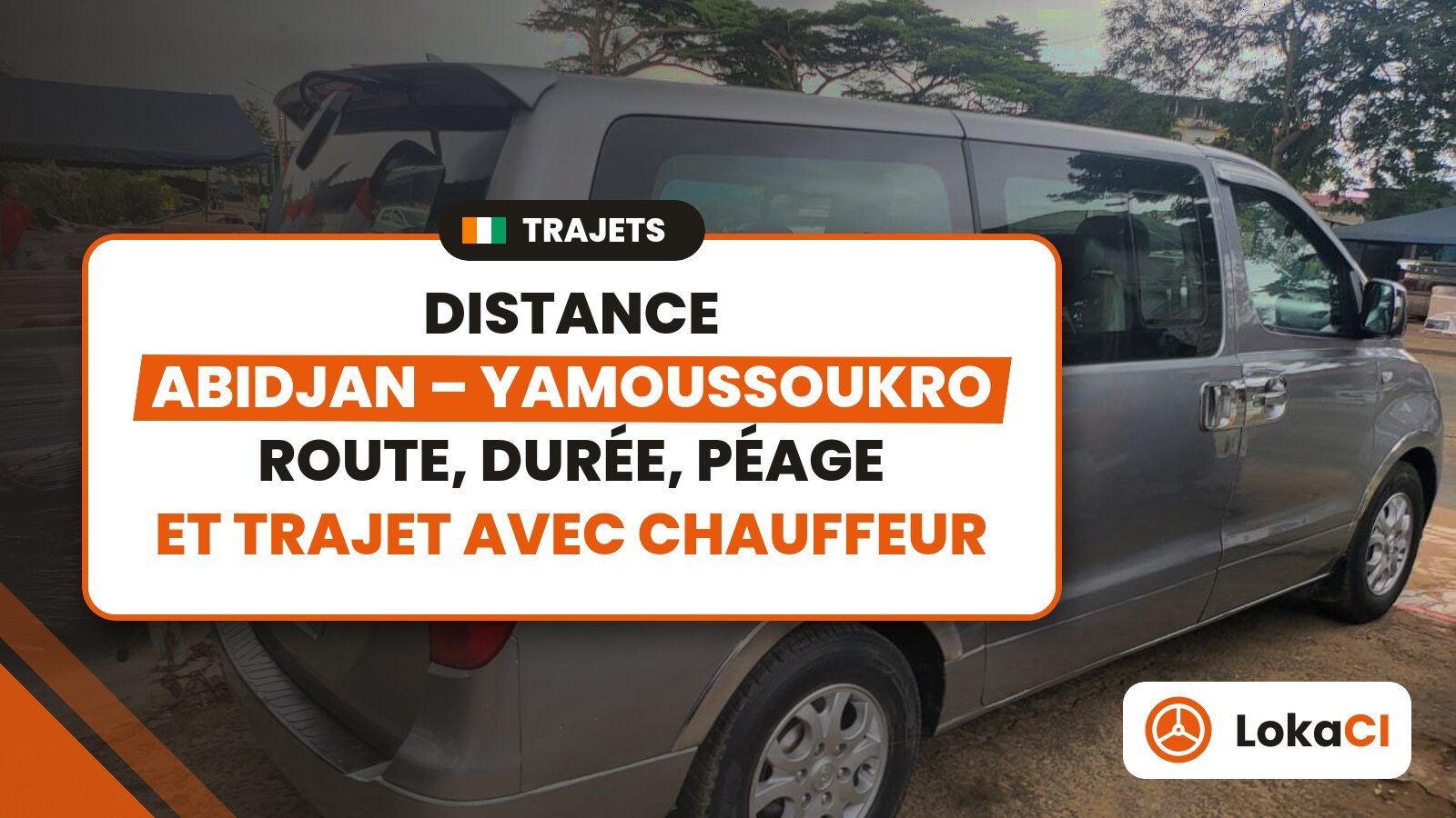 Distance Abidjan-Yamoussoukro : route, durée, péage et trajet avec chauffeur – LokaCI